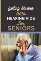 Getting Started With Hearing AIDS for Seniors