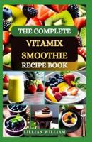 The Complete Vitamix Smoothie Recipe Book