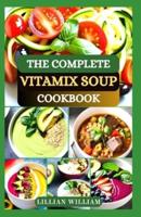 The Complete Vitamix Soup Cookbook