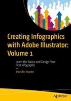 Creating Infographics With Adobe Illustrator. Volume 1 Learn the Basics and Design Your First Infographic