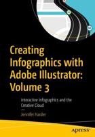 Creating Infographics With Adobe Illustrator. Volume 3 Interactive Infographics and the Creative Cloud