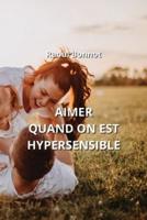 Aimer Quand on Est Hypersensible