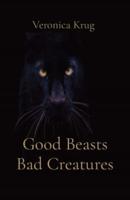 Good Beasts Bad Creatures