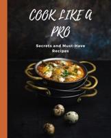 COOK LIKE A PRO Secrets and Must-Have Recipes