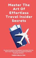 Master The Art Of Effortless Travel Insider Secrets