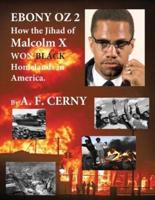 Ebony OZ 2; How the Jihad of Malcolm X, Won Black Homelands in America