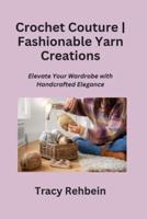 Crochet Couture Fashionable Yarn Creations