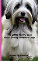 The Little Poetry Book About Loving Havanese Dogs