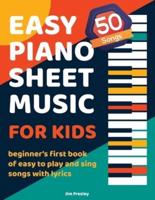 50 Songs Easy Piano Sheet Music For Kids Beginner's First Book Of Easy To Play And Sing Songs With Lyrics