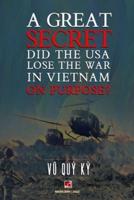 A Great Secret - Did The USA Lose The War In Vietnam On Purpose (Soft Cover - Groundwood Paper)