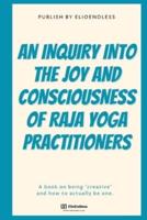 An Inquiry Into the Joy and Consciousness of Raja Yoga Practitioners