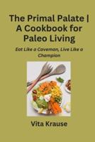 The Primal Palate A Cookbook for Paleo Living