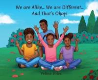 We Are Alike... We Are Different... And That's Okay!