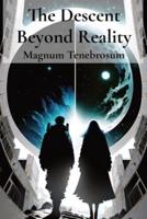 The Descent Beyond Reality