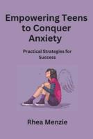 Empowering Teens to Conquer Anxiety