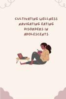 ﻿ Cultivating Wellness Navigating Eating Disorders in Adolescents