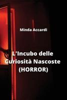 L'Incubo Delle Curiosità Nascoste (HORROR)