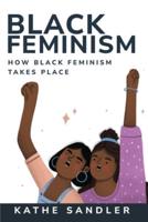 How Black Feminism Takes Place