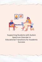 ﻿ Supporting Students With Autism Spectrum Disorder in Educational Transitions for Academic Success