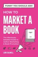 Funny You Should Ask How to Market a Book