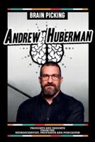 Brain Picking Andrew Huberman - Thoughts And Insights From The Neuroscientist, Professor And Podcaster