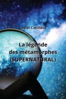 La Légende Des Métamorphes (SUPERNATURAL)