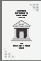 Navigating the Complexities of the Chinese Banking Landscape - From Ancient Roots to Modern Heights