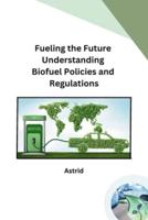 Fueling the Future Understanding Biofuel Policies and Regulations