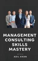 Management Consulting Skills Mastery