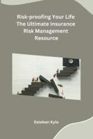 Risk-Proofing Your Life The Ultimate Insurance Risk Management Resource