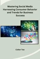 Mastering Social Media Harnessing Consumer Behavior and Trends for Business Success