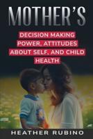 Mother's Decision-Making Power Attitudes About Herself and Child's Health