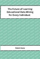 The Future of Learning Educational Data Mining for Every Individual