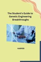 The Student's Guide to Genetic Engineering Breakthroughs