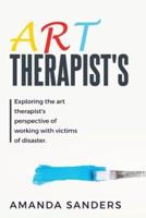 Exploring the Art Therapist's Perspective of Working With Victims of Disaster