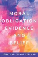 Moral Obligation, Evidence and Belief