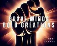 Brave Minds Bold Creations