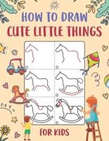How to Draw Cute Little Things for Kids