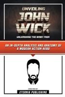 Unveiling John Wick - Unleashing The Baba Yaga - An In-Depth Analysis And Anatomy Of A Modern Action Hero