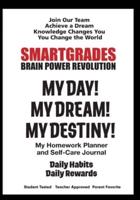 SMARTGRADES MY DAY! MY DREAM! MY DESTINY! Homework Planner and Self-Care Journal (100 Pages)