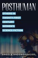 Posthuman Others in Twenty-First Century Women's Science Fiction