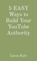 5 EASY Ways to Build Your YouTube Authority