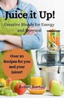 Juice It Up! Creative Blends for Energy and Renewal