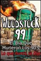 Woodstock 99 El Día Que Murieron Los 90'S Lo Que Nunca Se Dijo