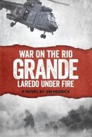 War on the Rio Grande, Laredo Under Fire