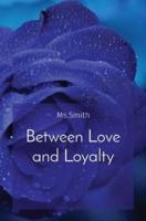 Between Love and Loyalty