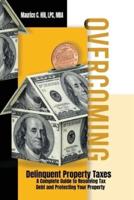 Overcoming Delinquent Property Taxes A Complete Guide to Resolving Tax Debt and Protecting Your Property