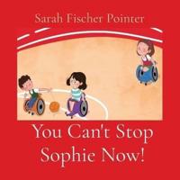 You Can't Stop Sophie Now!