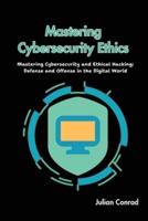 Mastering Cybersecurity Ethics