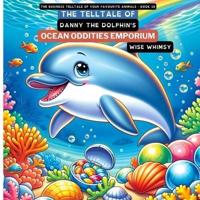 The Telltale of Danny the Dolphin's Ocean Oddities Emporium